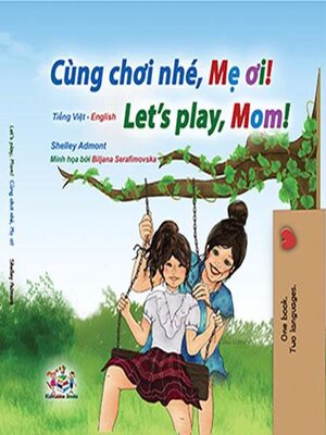 cover image of Cùng chơi nhé, Mẹ ơi! Let's Play, Mom!